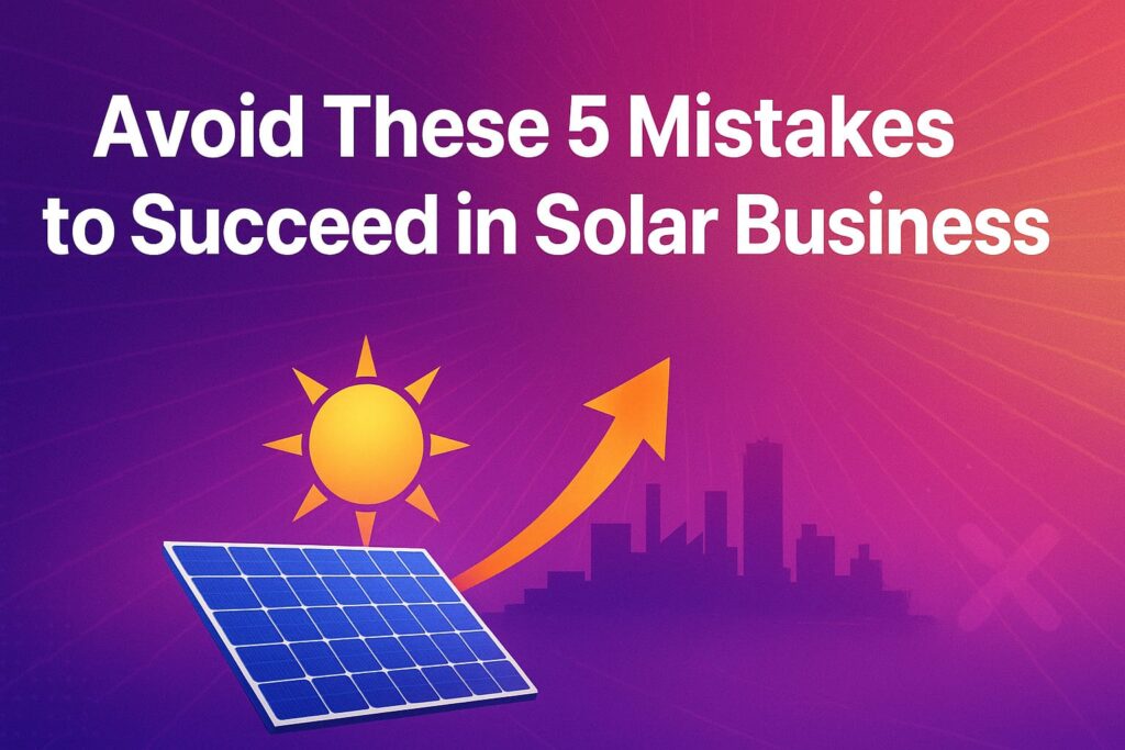 Avoid These 5 Mistakes to Succeed in Solar Business