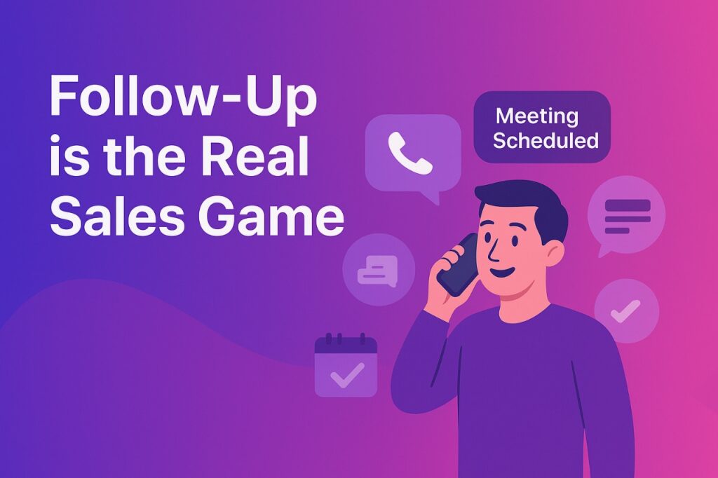 Follow-Up is the Real Sales Game – Here’s How It Helps You Win
