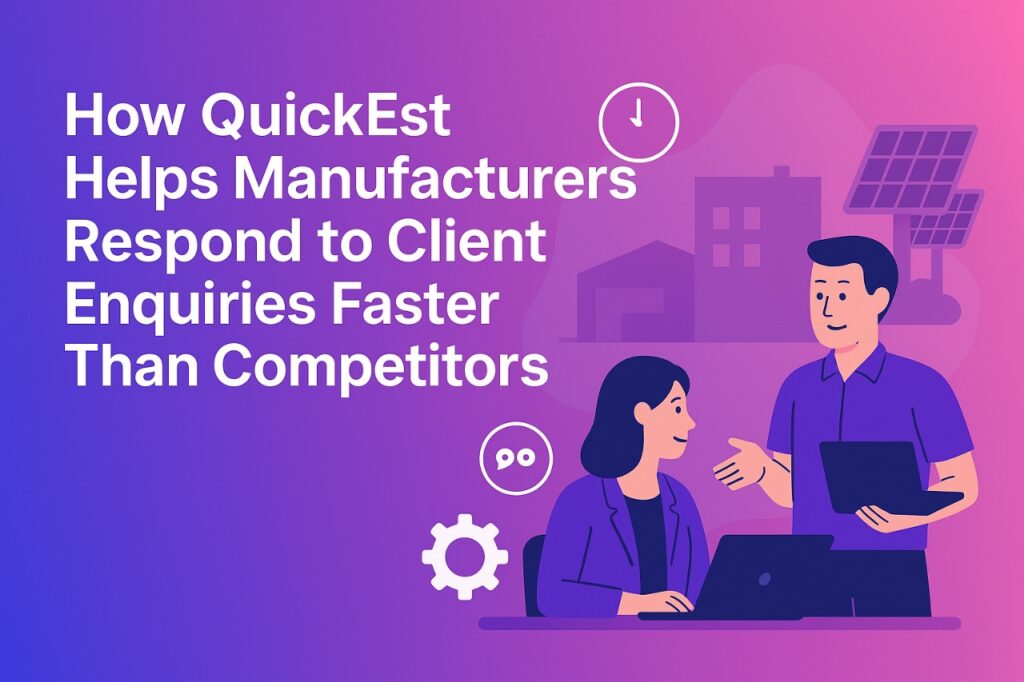 How QuickEst Helps Manufacturers Respond to Client Enquiries Faster Than Competitors