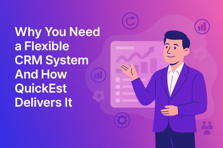Why You Need a Flexible CRM System And How QuickEst Delivers It